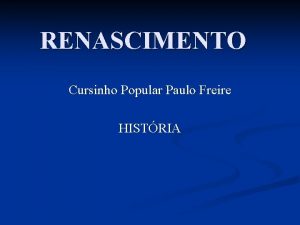 RENASCIMENTO Cursinho Popular Paulo Freire HISTRIA RENASCENA Termo