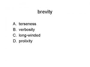 brevity A B C D terseness verbosity longwinded