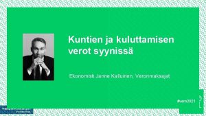 Kuntien ja kuluttamisen verot syyniss Ekonomisti Janne Kalluinen