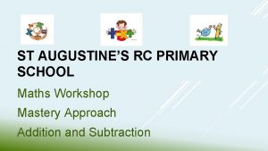 ST AUGUSTINES RC PRIMARY SCHOOL Maths Workshop Mastery