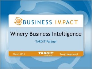 Winery Business Intelligence TARGIT Partner March 2013 Doug