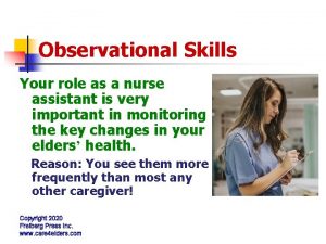 Observational Skills Your role as a nurse assistant