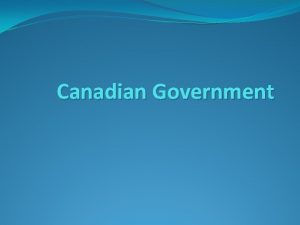 Canadian Government Canadas Government Canadas government has three
