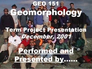 GEO 151 Geomorphology Term Project Presentation December 2001