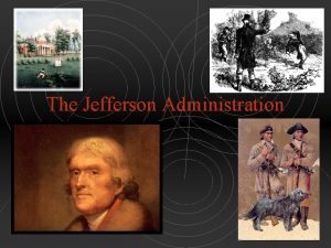 The Jefferson Administration Revolution of 1800 Peaceful transition
