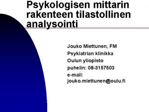 Psykologisen mittarin rakenteen tilastollinen analysointi Jouko Miettunen FM