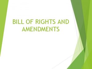 BILL OF RIGHTS AND AMENDMENTS Introduction How and