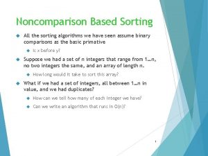 Noncomparison Based Sorting All the sorting algorithms we