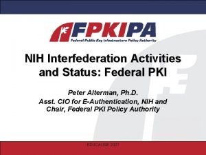 NIH Interfederation Activities and Status Federal PKI Peter