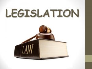 LEGISLATION RIGHTS Legislation is a body of laws