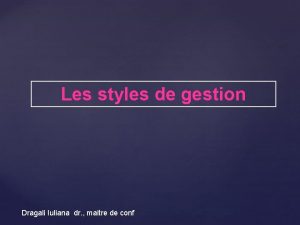 Les styles de gestion Dragali Iuliana dr maitre