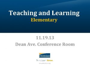 Teaching and Learning Elementary 11 19 13 Dean