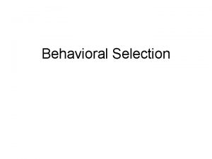 Behavioral Selection genes influence behavior behavioral traits in