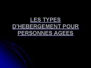 LES TYPES DHEBERGEMENT POUR PERSONNES AGEES LES RESIDENCES