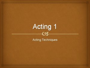 Acting 1 Acting Techniques Stanislavski wasnt alone Stanislavskis