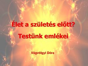 let a szlets eltt Testnk emlkei Vgvlgyi Dra