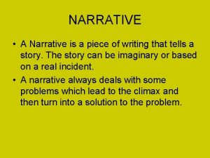 NARRATIVE A Narrative is a piece of writing