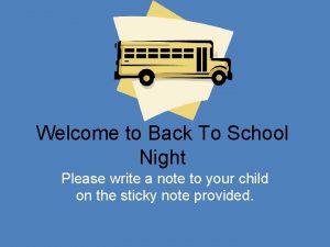 Welcome to Back To School Night Please write