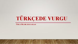 TRKEDE VURGU R GR DR EZGI ASLAN NDEKLER