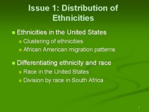 Issue 1 Distribution of Ethnicities n Ethnicities in