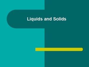 Liquids and Solids Introduction l Chemical bonds hold