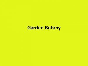 Garden Botany Definitions Botany is the science or