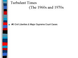 Turbulent Times The 1960 s and 1970 s