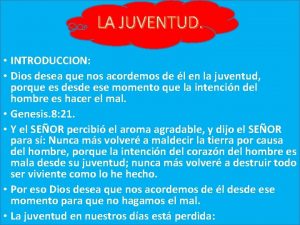 LA JUVENTUD INTRODUCCION Dios desea que nos acordemos