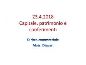 23 4 2018 Capitale patrimonio e conferimenti Capitale