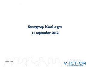 Stuurgroep lokaal egov 11 september 2012 VICTOR WELKOM