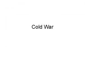 Cold War Cold War The Cold War was