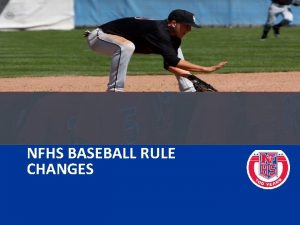 NFHS BASEBALL RULE CHANGES Rule Change PIVOT FOOT