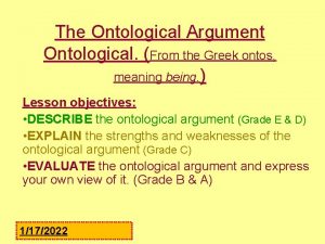 The Ontological Argument Ontological From the Greek ontos