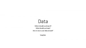 Data Where should you keep it What should