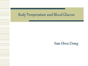 Body Temperature and Blood Glucose Sun Hwa Dong