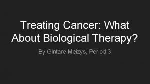 Treating Cancer What About Biological Therapy By Gintare