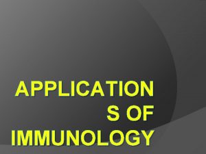 APPLICATION S OF IMMUNOLOGY Vaccination The first vaccine