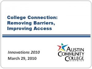 College Connection Removing Barriers Improving Access Innovations 2010