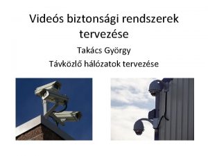 Vides biztonsgi rendszerek tervezse Takcs Gyrgy Tvkzl hlzatok