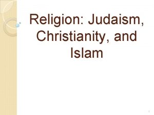 Religion Judaism Christianity and Islam 1 Brief History