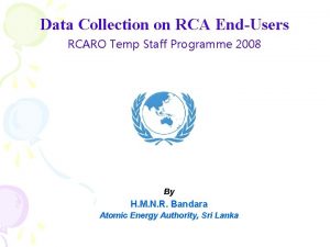 Data Collection on RCA EndUsers RCARO Temp Staff