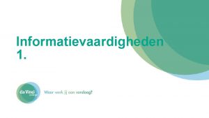 Informatievaardigheden 1 Informatievaardigheden Informatievaardigheden zijn vaardigheden die helpen