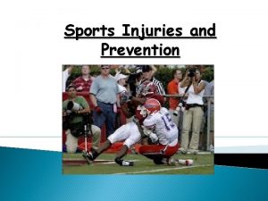 Sports Injuries and Prevention Injuries Are Common Almost