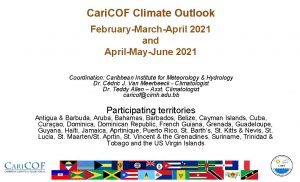 Cari COF Climate Outlook FebruaryMarchApril 2021 and AprilMayJune