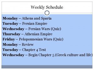 Weekly Schedule Monday Athens and Sparta Tuesday Persian