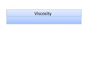 Viscosity 1 Introduction Viscosity is a quantitative measure