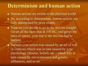 Determinism and human action n n Human actions