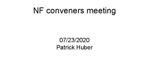 NF conveners meeting 07232020 Patrick Huber Final Report