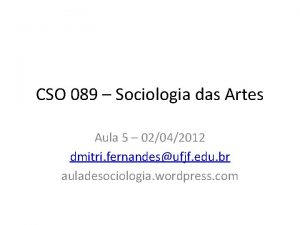 CSO 089 Sociologia das Artes Aula 5 02042012