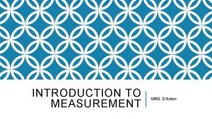 INTRODUCTION TO MEASUREMENT MRS DAnton MEASURING UP In